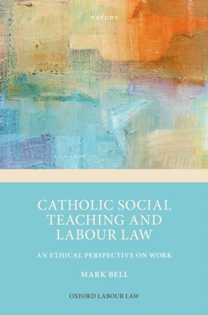 Mark Bell - Catholic Social Teaching and Labour Law, E-bok