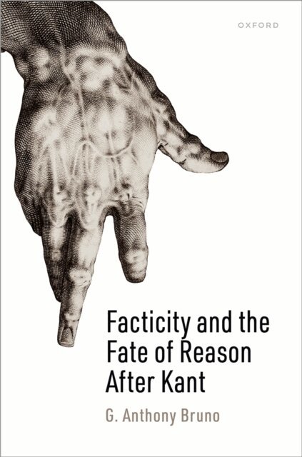 G. Anthony Bruno - Facticity and the Fate of Reason After Kant, E-bok
