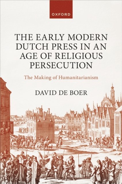 David de Boer - Early Modern Dutch Press in an Age of Religious Persecution, E-bok