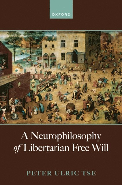 Peter Ulric Tse - Neurophilosophy of Libertarian Free Will, E-bok. Tillgänglighet: Lägg i varukorg