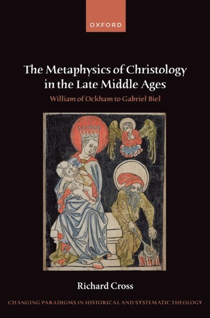Richard Cross - Metaphysics of Christology in the Late Middle Ages, E-bok