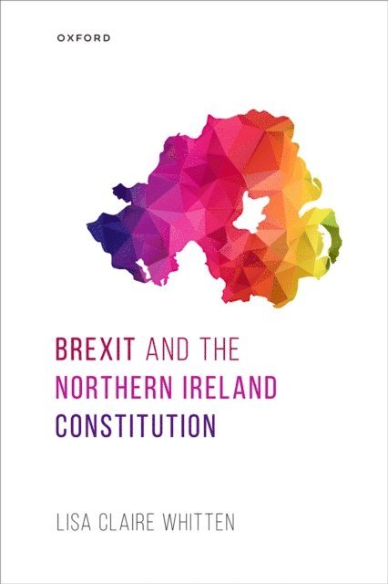 Lisa Claire Whitten - Brexit and the Northern Ireland Constitution, E-bok