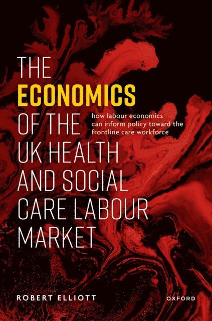 Robert Elliott - Economics of the UK Health and Social Care Labour Market, E-bok