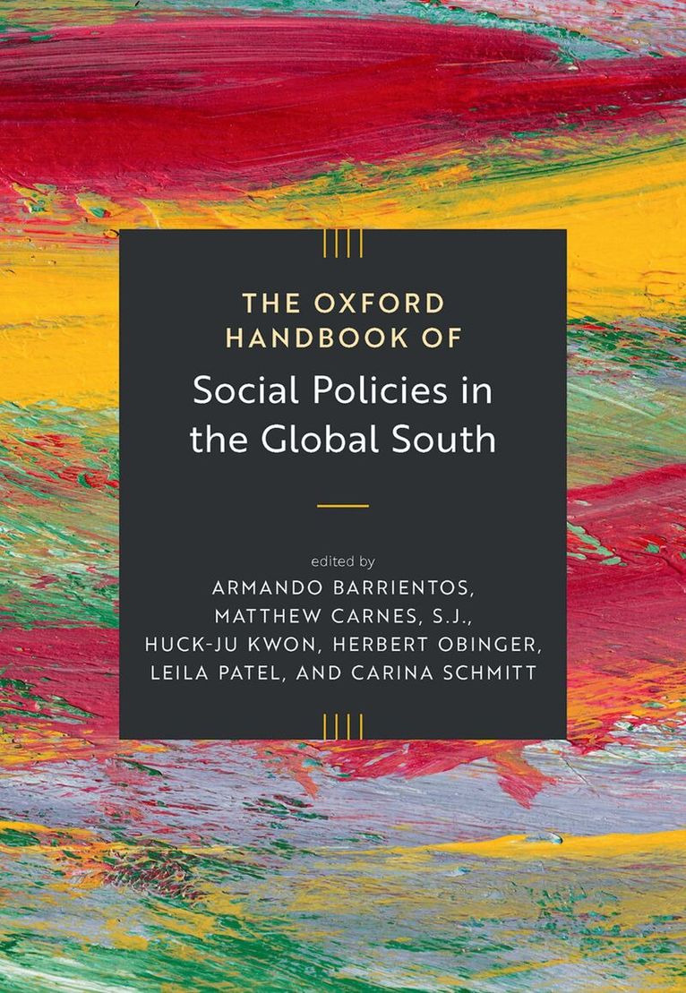 Armando Barrientos, Matthew Carnes, Huck-Ju Kwon, Herbert Obinger, Leila Patel, Carina Schmitt - The Oxford Handbook of Social Policies in the Global South, Inbunden