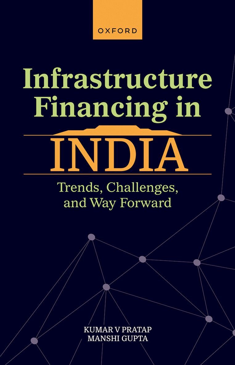 Kumar V Pratap, Manshi Gupta - Infrastructure Financing in India, Inbunden