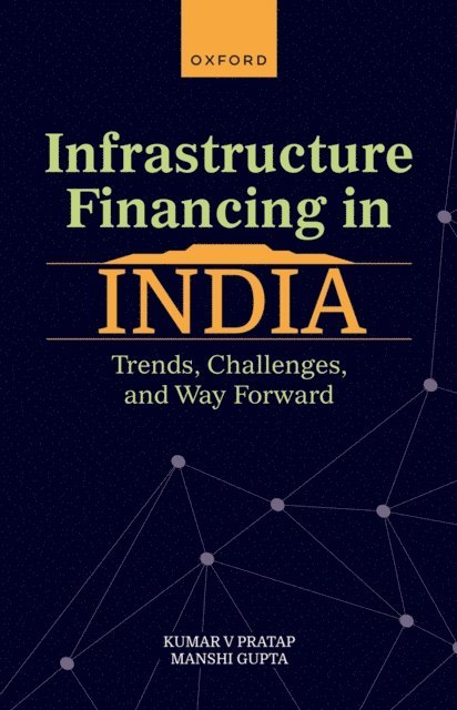 Manshi Gupta, Kumar V Pratap - Infrastructure Financing in India, E-bok