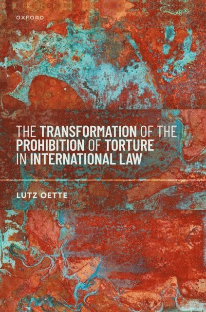 Lutz Oette - Transformation of the Prohibition of Torture in International Law, E-bok