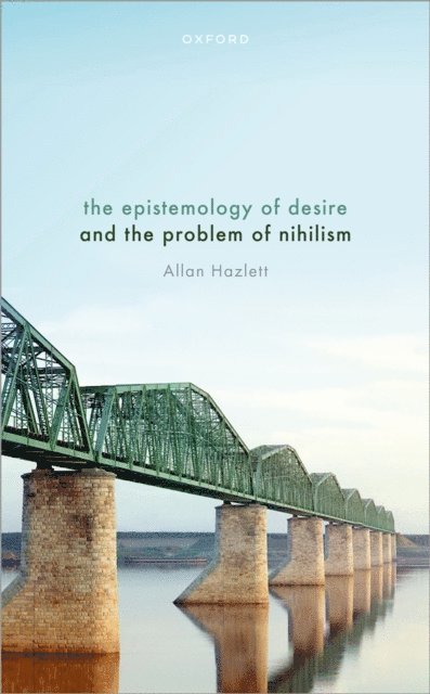 Allan Hazlett - Epistemology of Desire and the Problem of Nihilism, E-bok