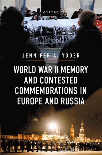 Jennifer A. Yoder - World War II Memory and Contested Commemorations in Europe and Russia, E-bok