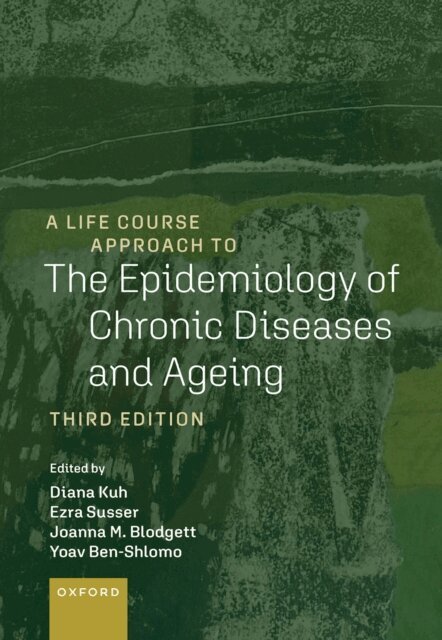 Yoav Ben-Shlomo, Joanna M. Blodgett, Ezra Susser, Diana Kuh - Life Course Approach to the Epidemiology of Chronic Diseases and Ageing, E-bok