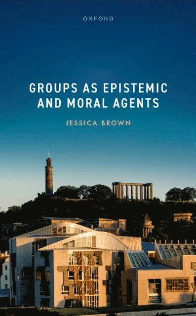 Jessica Brown - Groups as Epistemic and Moral Agents, E-bok