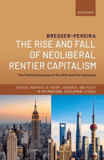 Luiz Carlos Bresser-Pereira - Rise and Fall of Neoliberal Rentier Capitalism, E-bok