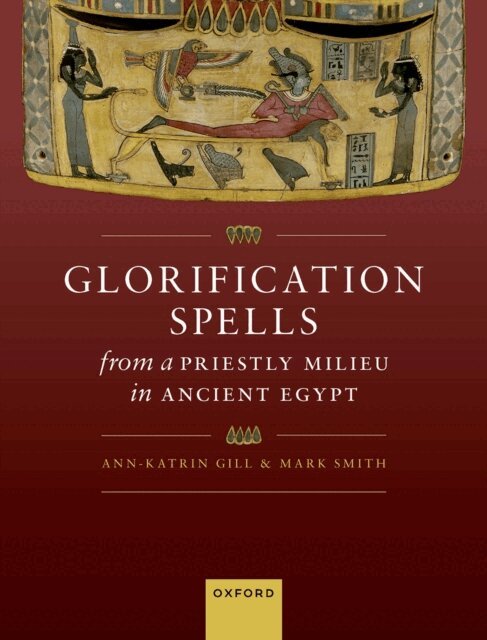 Mark Smith, Ann-Katrin Gill - Glorification Spells from a Priestly Milieu in Ancient Egypt, E-bok