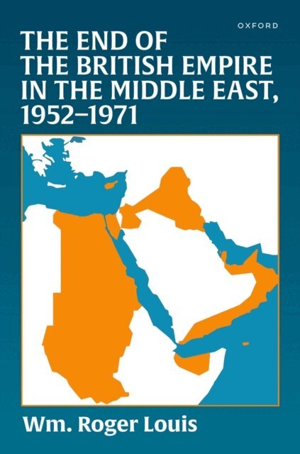 Wm. Roger Louis - End of the British Empire in the Middle East, 1952a &quote;1971, E-bok