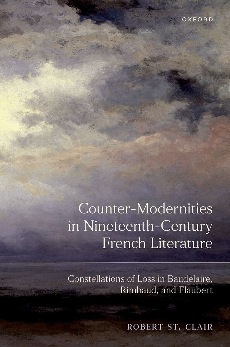 Robert St. Clair - Counter-Modernities in Nineteenth-Century French Literature, Inbunden