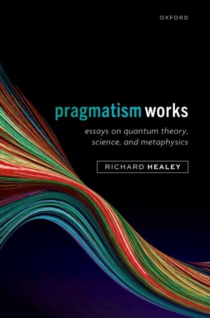 Richard Healey - Pragmatism Works, E-bok