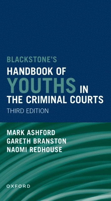 Mark Ashford, Naomi Redhouse, Gareth Branston - Blackstones' Handbook of Youths in the Criminal Courts, E-bok