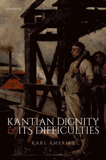 Karl Ameriks - Kantian Dignity and its Difficulties, E-bok