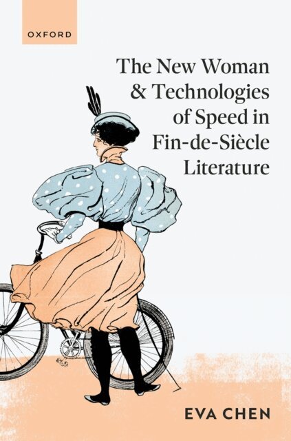 Eva Chen - New Woman and Technologies of Speed in Fin-de- SiA*cle Literature, E-bok