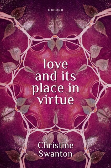 Christine Swanton - Love and its Place in Virtue, E-bok