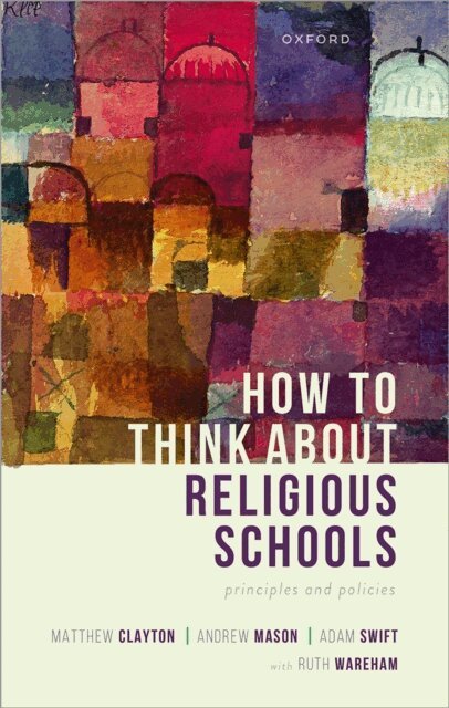 Adam Swift, Andrew Mason, Matthew Clayton - How to Think about Religious Schools, E-bok