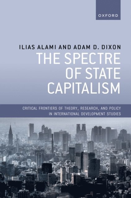 Adam D. Dixon, Ilias Alami - Spectre of State Capitalism, E-bok