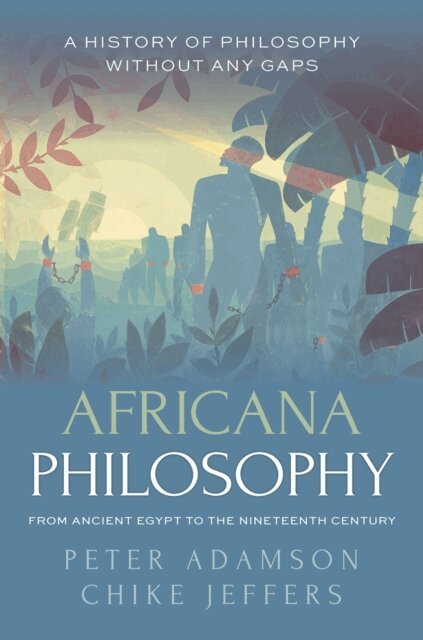 Chike Jeffers, Peter Adamson - Africana Philosophy from Ancient Egypt to the Nineteenth Century, E-bok