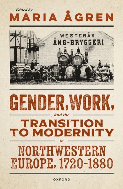Maria A...gren - Gender, Work, and the Transition to Modernity in Northwestern Europe, 1720a &quote;1880, E-bok