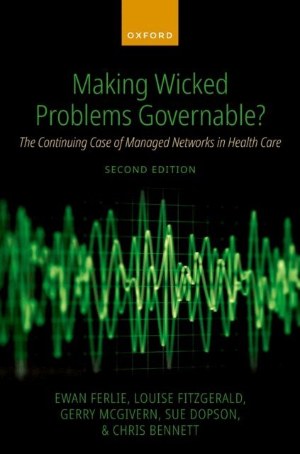 Chris Bennett, Sue Dopson, Gerry McGivern, Louise FitzGerald, Ewan Ferlie - Making Wicked Problems Governable?, E-bok