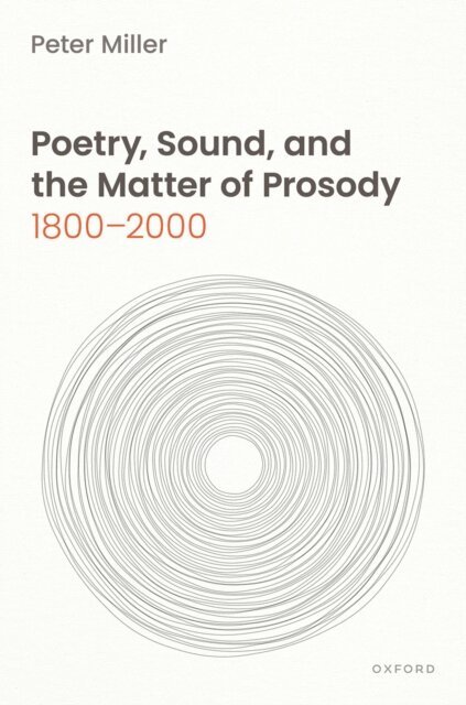 Peter Miller - Poetry, Sound, and the Matter of Prosody, 1800a &quote;2000, E-bok