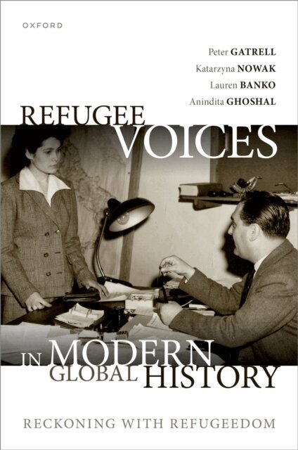 Anindita Ghoshal, Lauren Banko, Katarzyna Nowak, Peter Gatrell - Refugee Voices in Modern Global History, E-bok