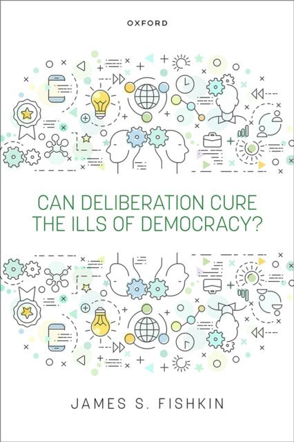 James S. Fishkin - Can Deliberation Cure the Ills of Democracy?, E-bok