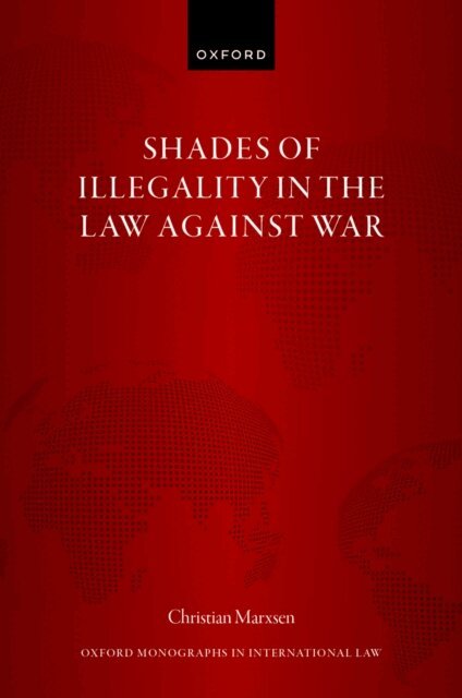 Christian Marxsen - Shades of Illegality in the Law Against War, E-bok