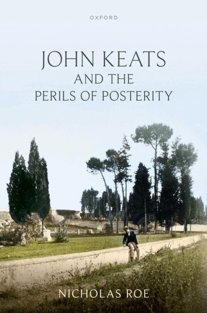 Nicholas Roe - John Keats and the Perils of Posterity, E-bok
