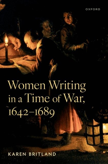 Karen Britland - Women Writing in a Time of War, 1642-1689, E-bok