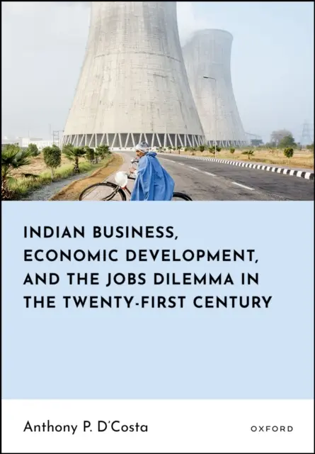 Anthony P. D'Costa - Indian Business, Economic Development, and the Jobs Dilemma in the Twenty-first Century, E-bok. Tillgänglighet: Lägg i varukorg