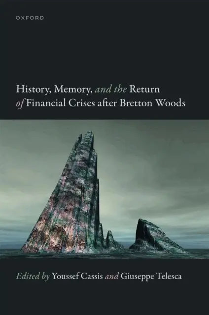 History, Memory, and the Return of Financial Crises after Bretton Woods