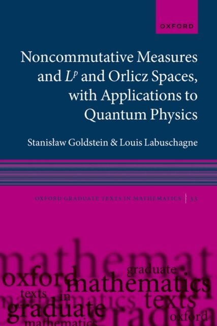 Louis Labuschagne, StanisA‚aw Goldstein - Noncommutative measures and Lp and Orlicz Spaces, with Applications to Quantum Physics, E-bok