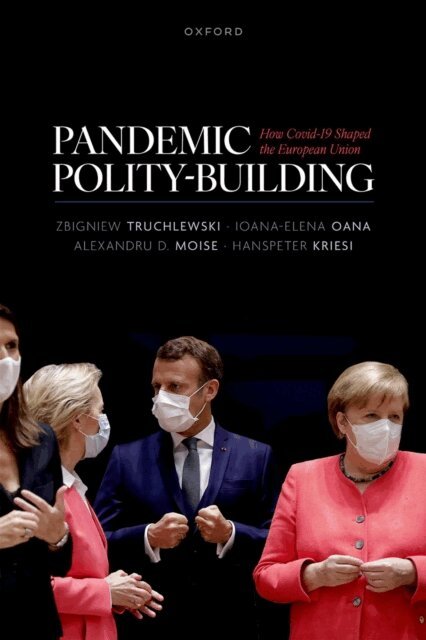 Hanspeter Kriesi, Alexandru D. Moise, Ioana- Elena Oana, Zbigniew Truchlewski - Pandemic Polity-Building, E-bok