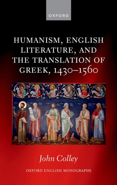 John Colley - Humanism, English Literature, and the Translation of Greek, 1430a &quote;1560, E-bok