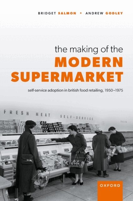 Andrew Godley, Bridget Salmon - Making of the Modern Supermarket, E-bok