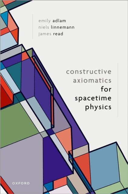 James Read, Niels Linnemann, Emily Adlam - Constructive Axiomatics for Spacetime Physics, E-bok