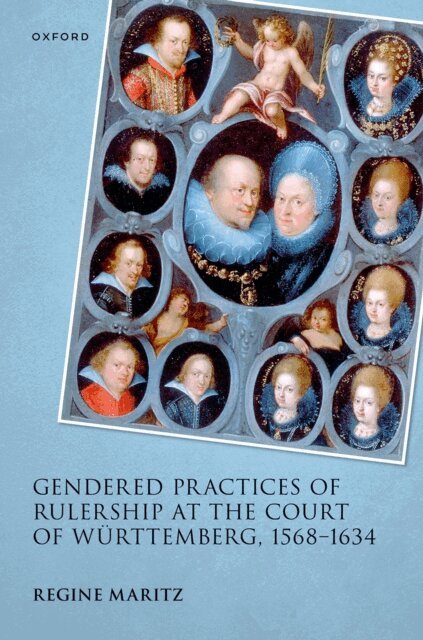 Regine Maritz - Gendered Practices of Rulership at the Court of WArttemberg, 1568a &quote;1634, E-bok
