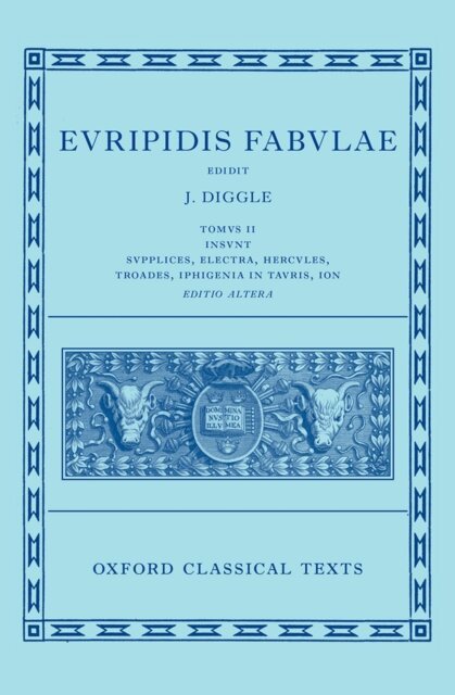James Diggle - Euripides: Fabulae Vol. II (Euripidis Fabulae Tomus II, Supplices, Electra, Hercules, Troades, Iphigenia in Tauris, Ion), E-bok