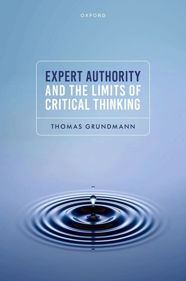Thomas Grundmann - Expert Authority and the Limits of Critical Thinking, Inbunden