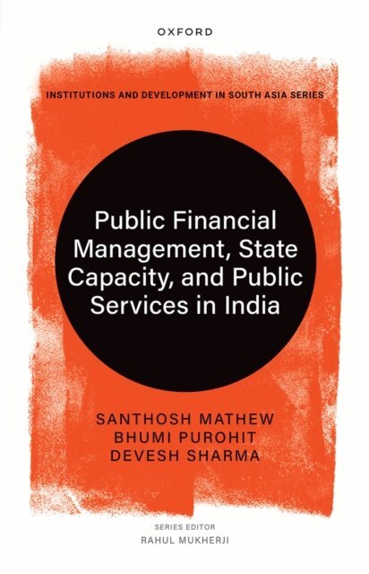Devesh Sharma, Bhumi Purohit, Santhosh Mathew - Public Financial Management, State Capacity, and Public Services in India, E-bok