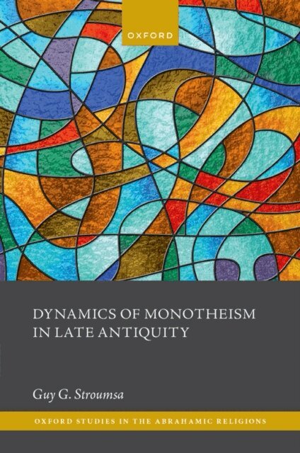 Guy G. Stroumsa - Dynamics of Monotheism in Late Antiquity, E-bok