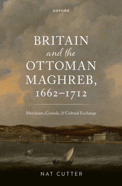 Nat Cutter - Britain and the Ottoman Maghreb, 1662a &quote;1712, E-bok
