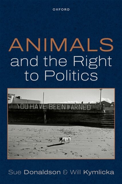 Will Kymlicka, Sue Donaldson - Animals and the Right to Politics, E-bok