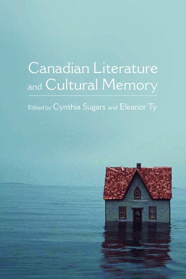 Cynthia Sugars, Eleanor Ty - Canadian Literature and Cultural Memory, Inbunden
